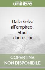 Dalla selva all'empireo. Studi danteschi libro
