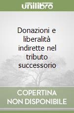 Donazioni e liberalità indirette nel tributo successorio libro