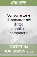 Consonanze e dissonanze nel diritto pubblico comparato