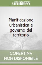 Pianificazione urbanistica e governo del territorio libro