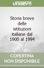 Storia breve delle istituzioni italiane dal 1900 al 1994 libro