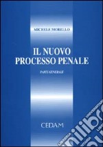 Il nuovo processo penale. Parte generale Michele Morello CEDAM