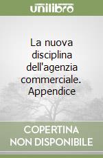 La nuova disciplina dell'agenzia commerciale. Appendice libro