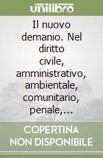 Il nuovo demanio. Nel diritto civile, amministrativo, ambientale, comunitario, penale, tributario libro