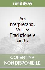 Ars interpretandi. Vol. 5: Traduzione e diritto