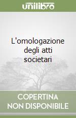 L'omologazione degli atti societari libro