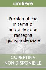 Problematiche in tema di autovelox con rassegna giurisprudenziale libro