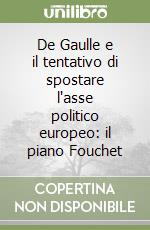 De Gaulle e il tentativo di spostare l'asse politico europeo: il piano Fouchet libro