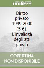 Diritto privato 1999-2000 (5-6). L'invalidità degli atti privati libro