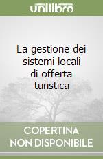 La gestione dei sistemi locali di offerta turistica libro