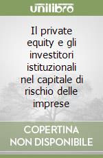 Il private equity e gli investitori istituzionali nel capitale di rischio delle imprese