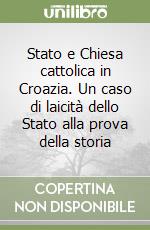 Stato e Chiesa cattolica in Croazia. Un caso di laicità dello Stato alla prova della storia libro