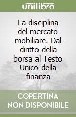 La disciplina del mercato mobiliare. Dal diritto della borsa al Testo Unico della finanza