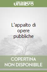 L'appalto di opere pubbliche libro