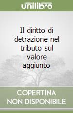 Il diritto di detrazione nel tributo sul valore aggiunto