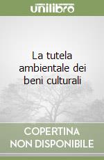 La tutela ambientale dei beni culturali libro