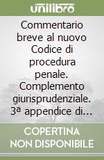 Commentario breve al nuovo Codice di procedura penale. Complemento giurisprudenziale. 3ª appendice di aggiornamento (ottobre 2000) libro