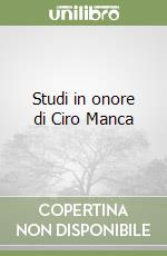 Studi in onore di Ciro Manca