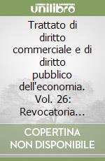 Trattato di diritto commerciale e di diritto pubblico dell'economia. Vol. 26: Revocatoria fallimentare e stato di insolvenza libro