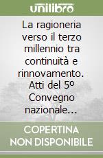 La ragioneria verso il terzo millennio tra continuità e rinnovamento. Atti del 5º Convegno nazionale della Società italiana di storia della ragioneria libro