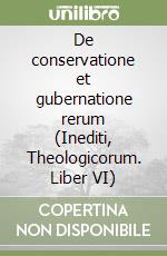 De conservatione et gubernatione rerum (Inediti, Theologicorum. Liber VI) libro