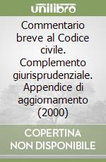 Commentario breve al Codice civile. Complemento giurisprudenziale. Appendice di aggiornamento (2000) libro