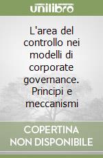 L'area del controllo nei modelli di corporate governance. Principi e meccanismi libro