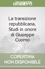 La transizione repubblicana. Studi in onore di Giuseppe Cuomo