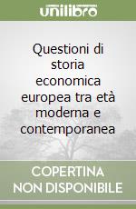 Questioni di storia economica europea tra età moderna e contemporanea libro