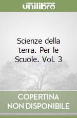 Scienze della terra. Per le Scuole. Vol. 3 libro