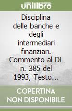 Disciplina delle banche e degli intermediari finanziari. Commento al DL n. 385 del 1993, Testo Unico delle leggi in materia bancaria e creditizia libro