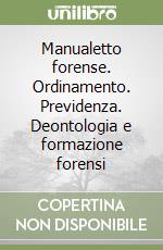 Manualetto forense. Ordinamento. Previdenza. Deontologia e formazione forensi libro