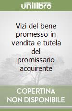 Vizi del bene promesso in vendita e tutela del promissario acquirente