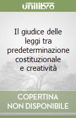 Il giudice delle leggi tra predeterminazione costituzionale e creatività