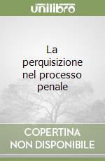 La perquisizione nel processo penale libro