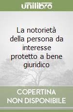 La notorietà della persona da interesse protetto a bene giuridico libro