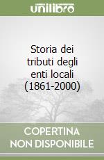 Storia dei tributi degli enti locali (1861-2000) libro