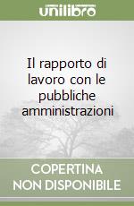 Il rapporto di lavoro con le pubbliche amministrazioni