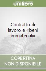 Contratto di lavoro e «beni immateriali»