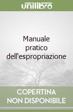 Manuale pratico dell'espropriazione libro