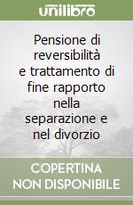 Pensione di reversibilità e trattamento di fine rapporto nella separazione e nel divorzio libro