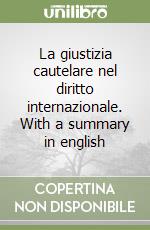 La giustizia cautelare nel diritto internazionale. With a summary in english