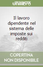 Il lavoro dipendente nel sistema delle imposte sui redditi