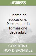 Cinema ed educazione. Percorsi per la formazione degli adulti libro