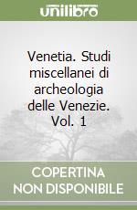 Venetia. Studi miscellanei di archeologia delle Venezie. Vol. 1 libro