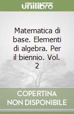 Matematica di base. Elementi di algebra. Per il biennio. Vol. 2 libro