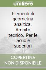 Elementi di geometria analitica. Ambito tecnico. Per le Scuole superiori libro