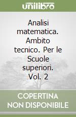 Analisi matematica. Ambito tecnico. Per le Scuole superiori. Vol. 2 libro