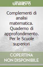 Complementi di analisi matematica. Quaderno di approfondimento. Per le Scuole superiori libro