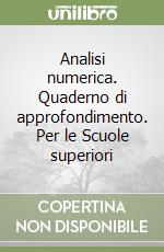 Analisi numerica. Quaderno di approfondimento. Per le Scuole superiori libro